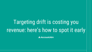 Targeting drift is costing you revenue: here's how to spot it early