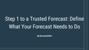 Define What Your Forecast Needs to Do