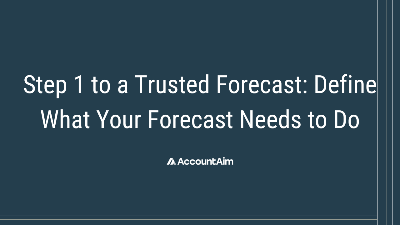 Define What Your Forecast Needs to Do
